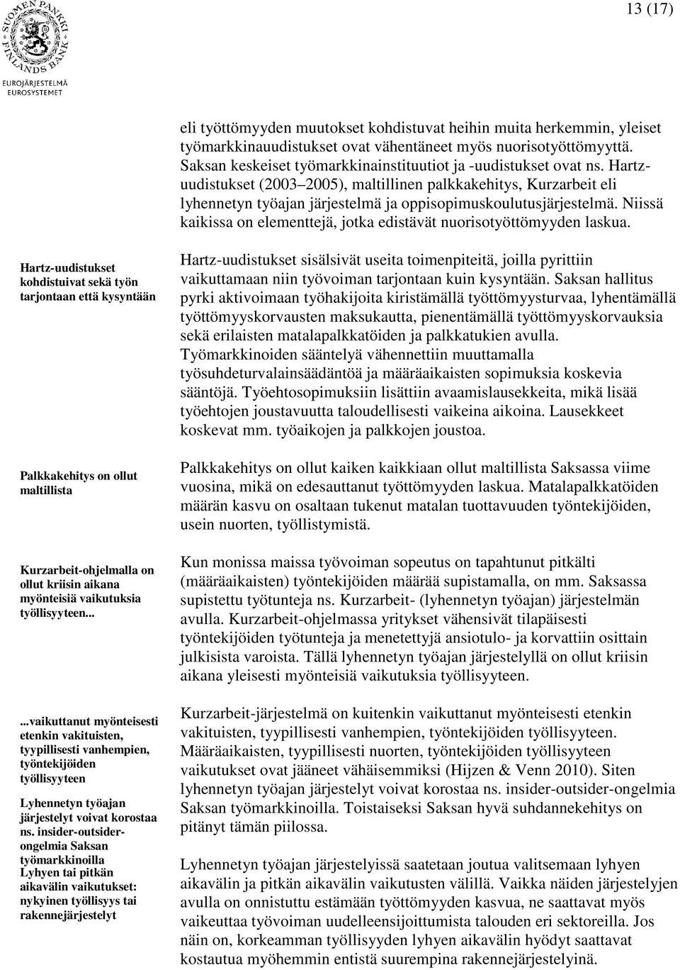 Hartzuudistukset (2003 2005), maltillinen palkkakehitys, Kurzarbeit eli lyhennetyn työajan järjestelmä ja oppisopimuskoulutusjärjestelmä.