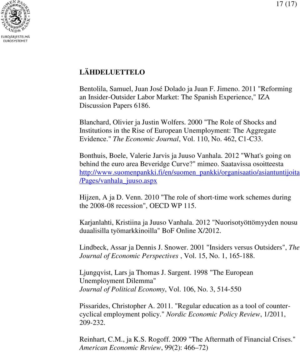 Bonthuis, Boele, Valerie Jarvis ja Juuso Vanhala. 2012 "What's going on behind the euro area Beveridge Curve?" mimeo. Saatavissa osoitteesta http://www.suomenpankki.