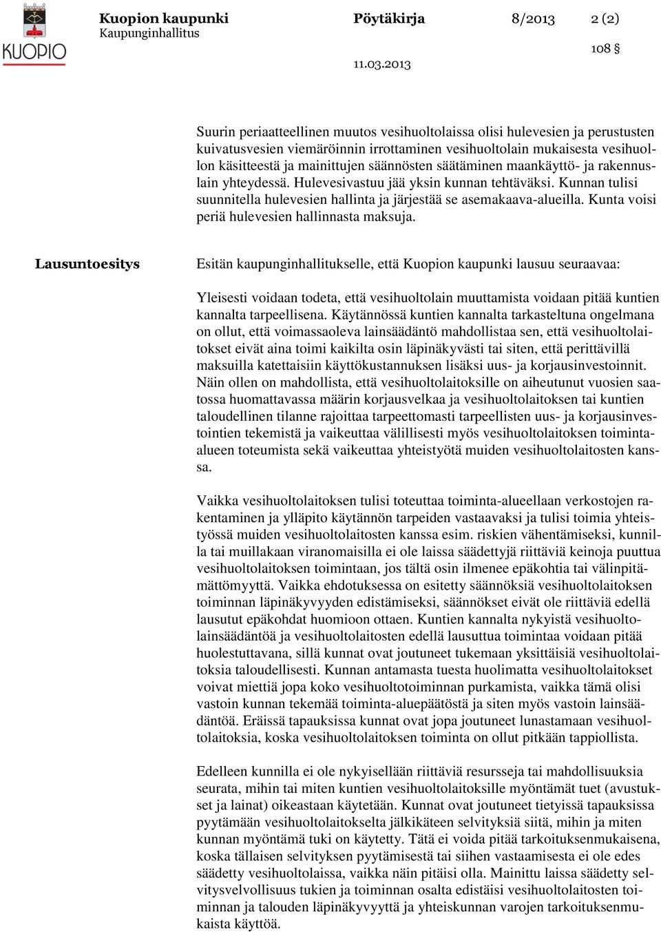 Kunnan tulisi suunnitella hulevesien hallinta ja järjestää se asemakaava-alueilla. Kunta voisi periä hulevesien hallinnasta maksuja.