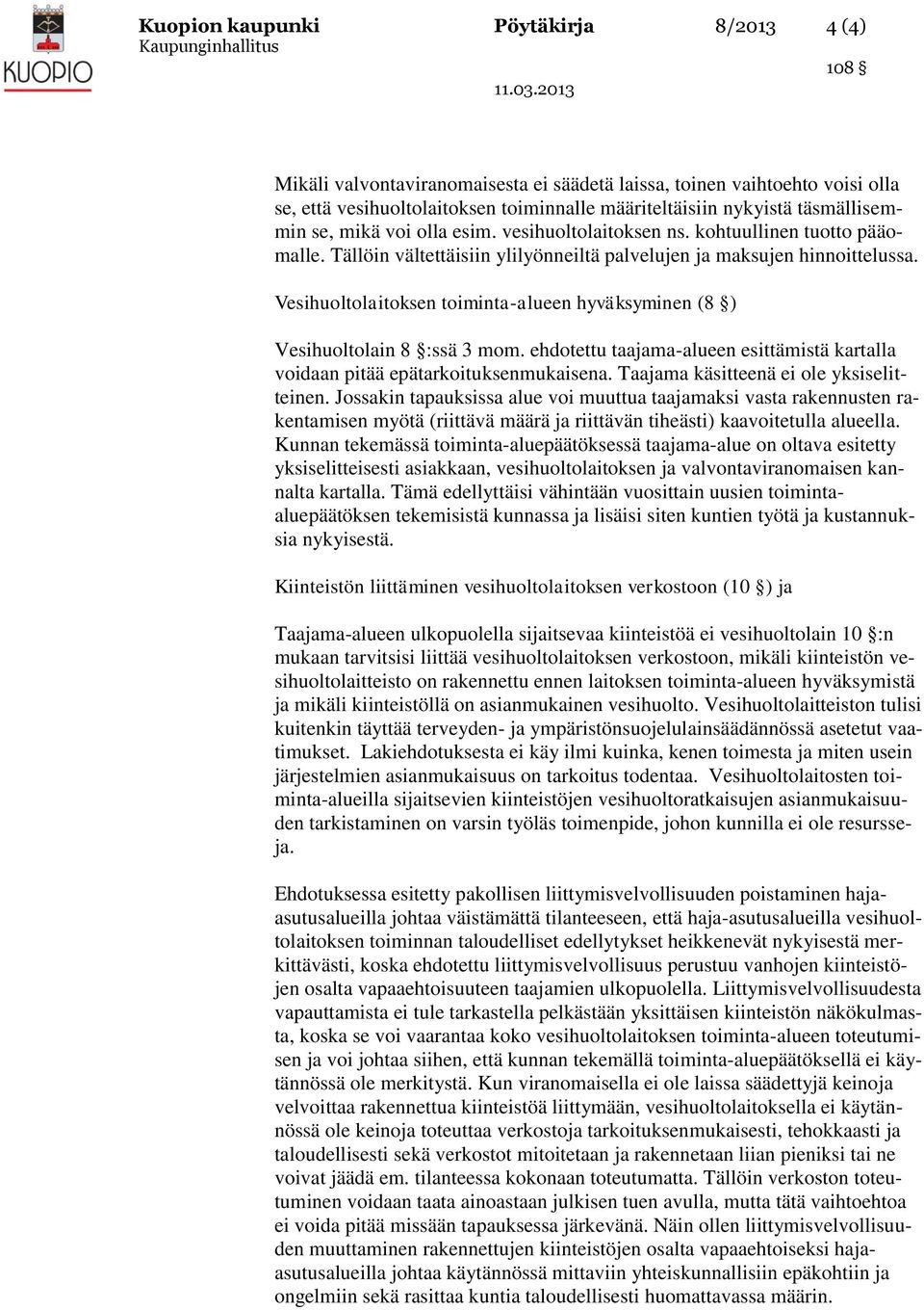 Vesihuoltolaitoksen toiminta-alueen hyväksyminen (8 ) Vesihuoltolain 8 :ssä 3 mom. ehdotettu taajama-alueen esittämistä kartalla voidaan pitää epätarkoituksenmukaisena.