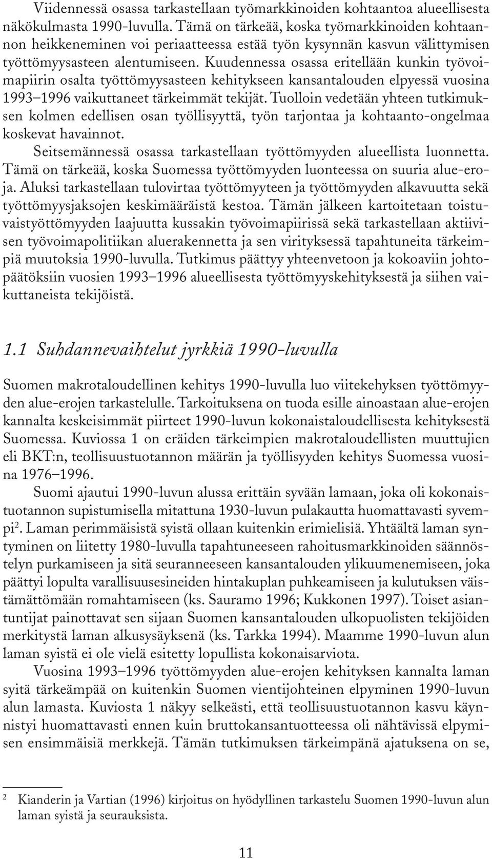 Kuudennessa osassa eritellään kunkin työvoimapiirin osalta työttömyysasteen kehitykseen kansantalouden elpyessä vuosina 1993 1996 vaikuttaneet tärkeimmät tekijät.