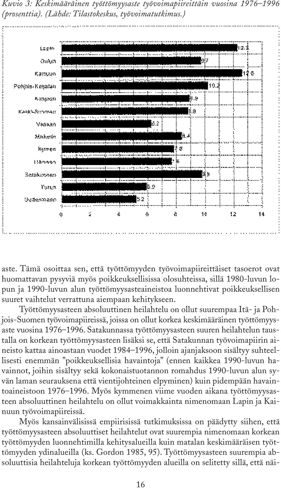 luonnehtivat poikkeuksellisen suuret vaihtelut verrattuna aiempaan kehitykseen.