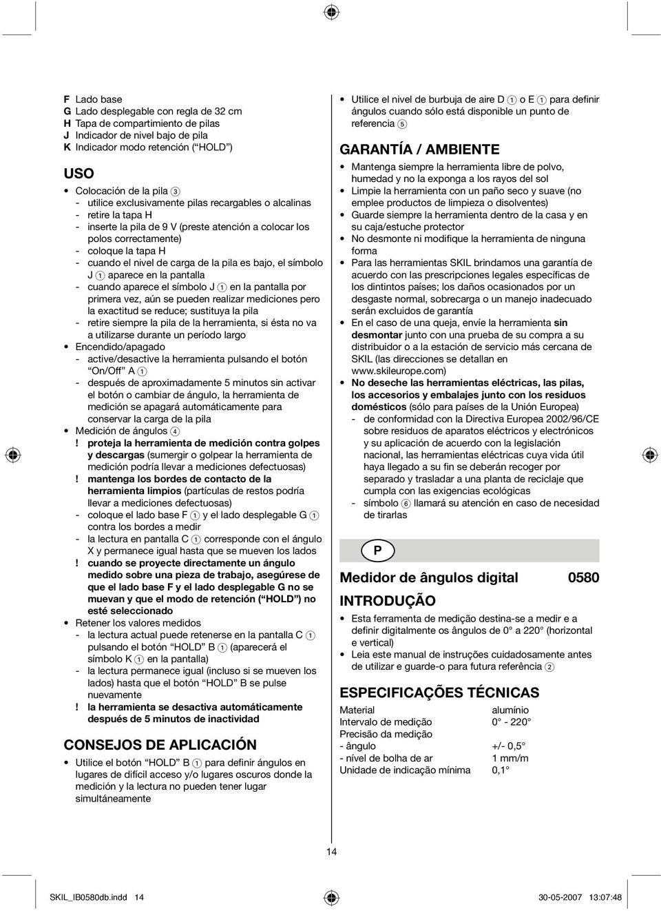 es bajo, el símbolo J 1 aparece en la pantalla - cuando aparece el símbolo J 1 en la pantalla por primera vez, aún se pueden realizar mediciones pero la exactitud se reduce; sustituya la pila -