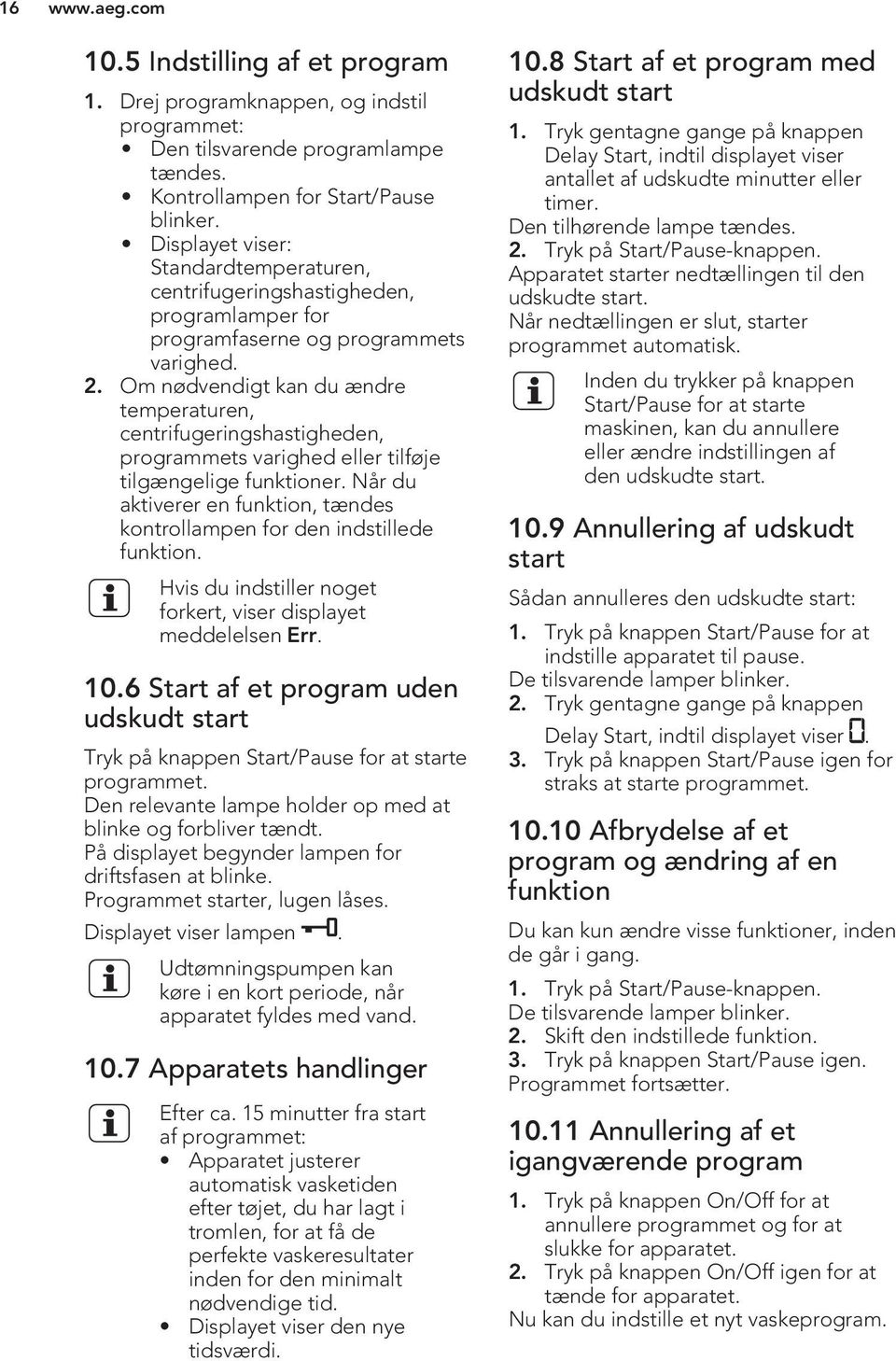 Om nødvendigt kan du ændre temperaturen, centrifugeringshastigheden, programmets varighed eller tilføje tilgængelige funktioner.