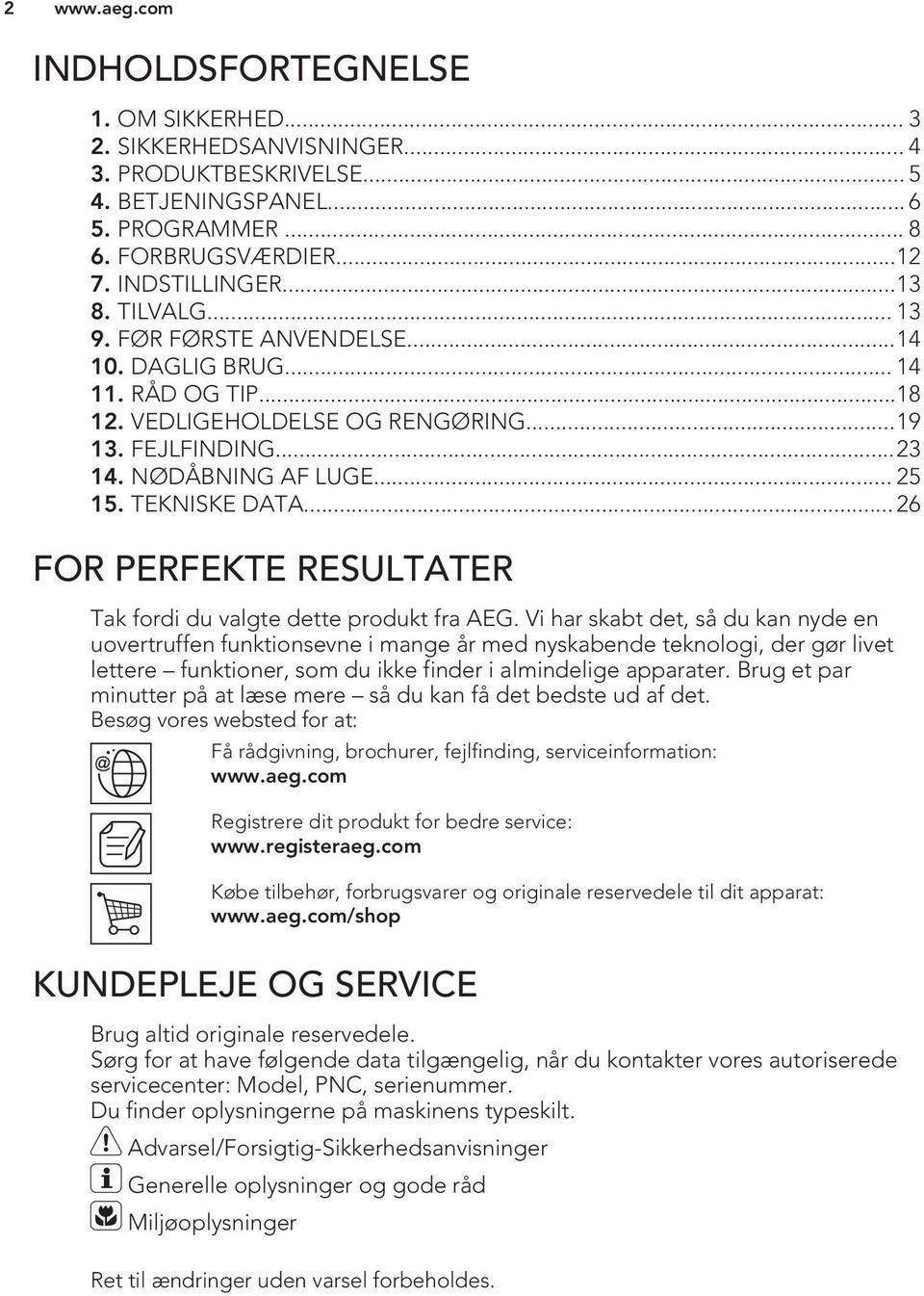 .. 26 FOR PERFEKTE RESULTATER Tak fordi du valgte dette produkt fra AEG.