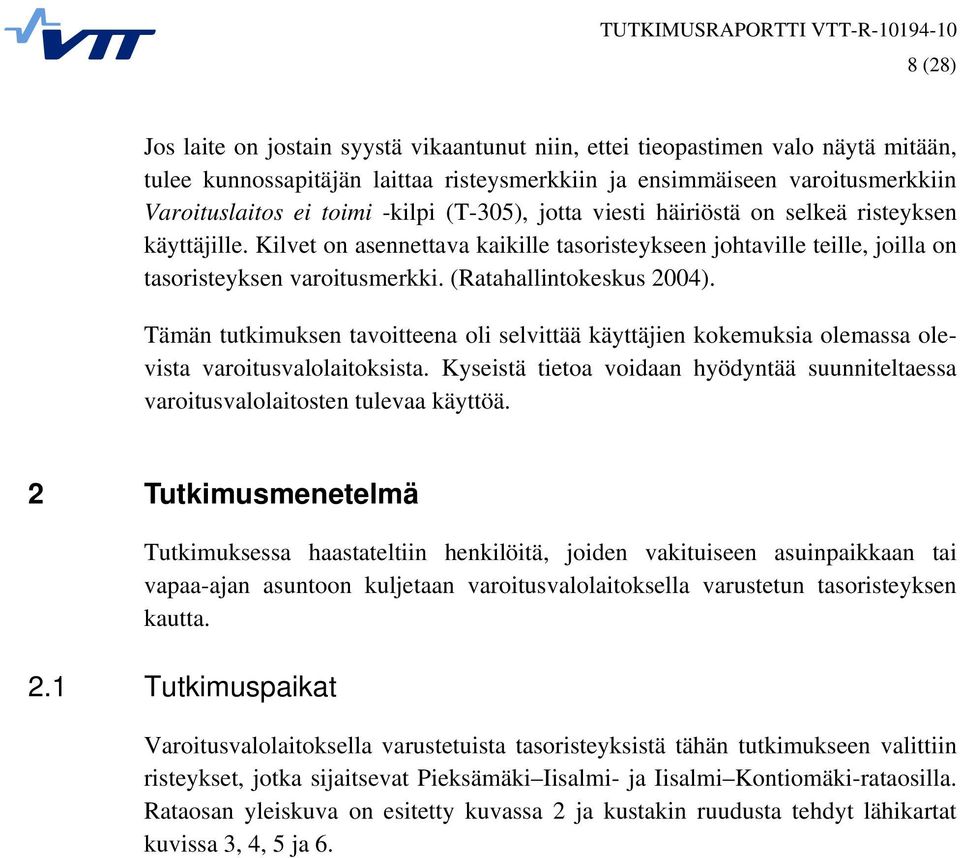 (Ratahallintokeskus 2004). Tämän tutkimuksen tavoitteena oli selvittää käyttäjien kokemuksia olemassa olevista varoitusvalolaitoksista.
