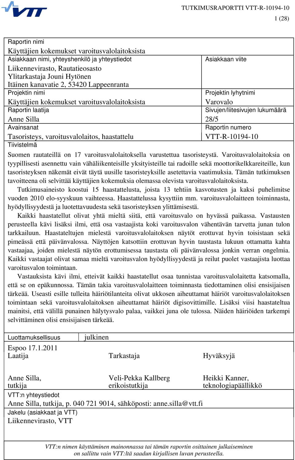 Raportin numero Tasoristeys, varoitusvalolaitos, haastattelu VTT-R-10194-10 Tiivistelmä Suomen rautateillä on 17 varoitusvalolaitoksella varustettua tasoristeystä.