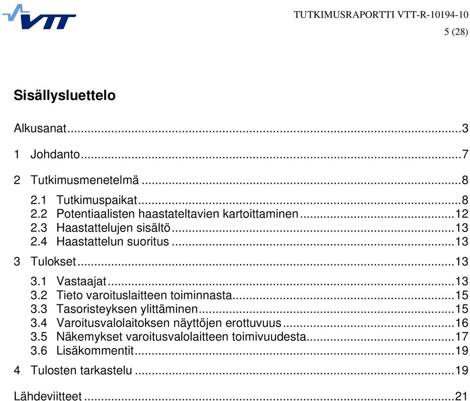 ..15 3.3 Tasoristeyksen ylittäminen...15 3.4 Varoitusvalolaitoksen näyttöjen erottuvuus...16 3.