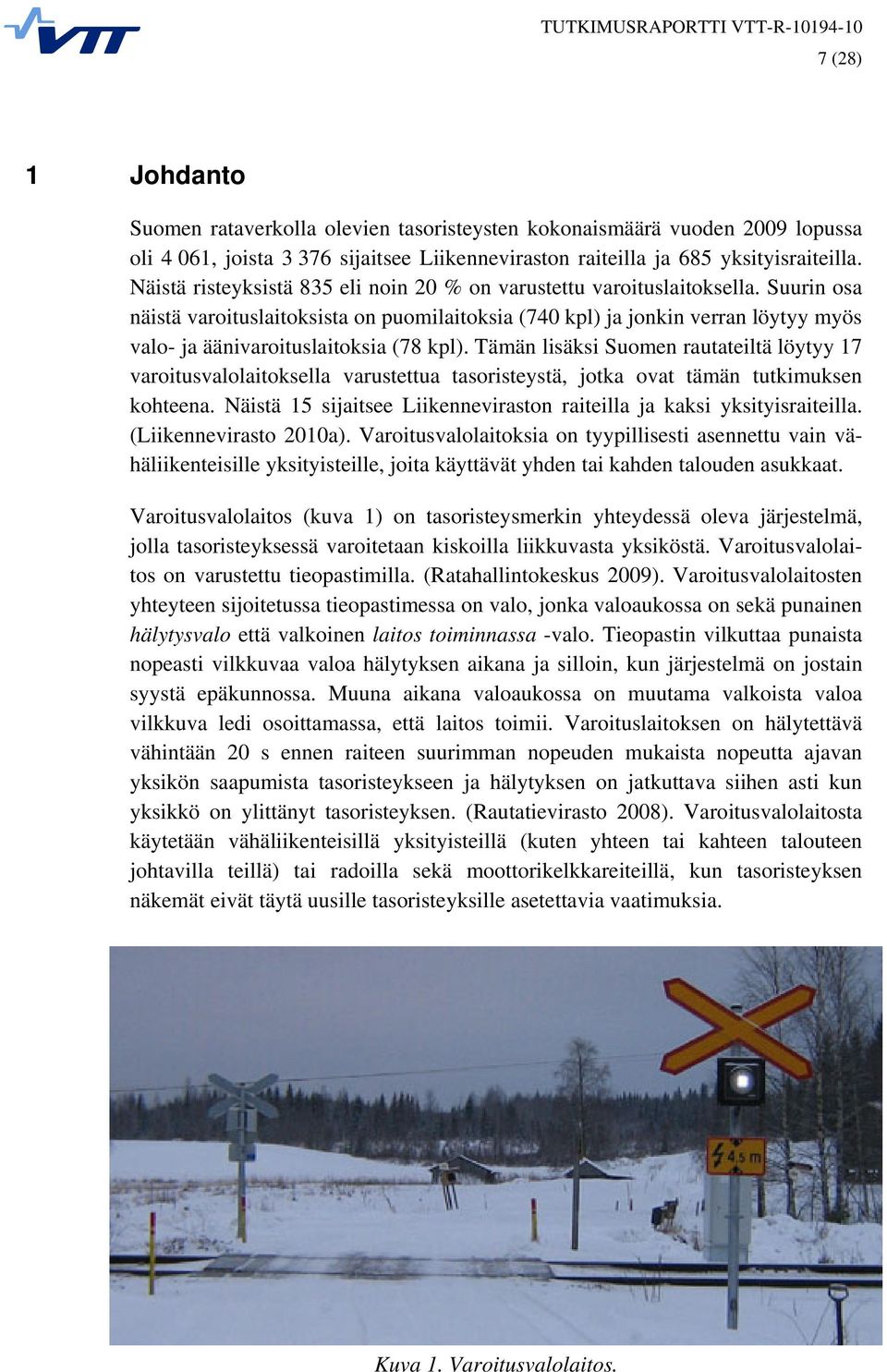 Suurin osa näistä varoituslaitoksista on puomilaitoksia (740 kpl) ja jonkin verran löytyy myös valo- ja äänivaroituslaitoksia (78 kpl).