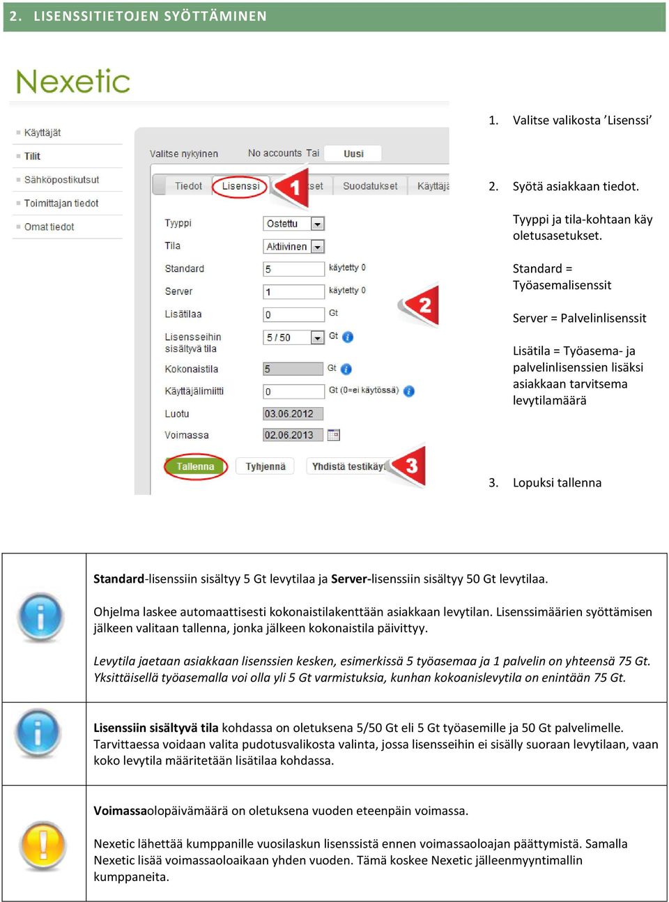 Lopuksi tallenna Standard-lisenssiin sisältyy 5 Gt levytilaa ja Server-lisenssiin sisältyy 50 Gt levytilaa. Ohjelma laskee automaattisesti kokonaistilakenttään asiakkaan levytilan.