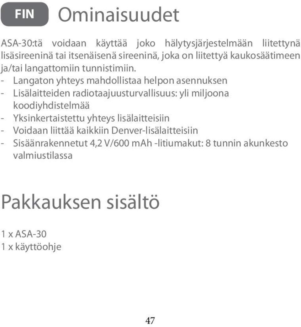 - Langaton yhteys mahdollistaa helpon asennuksen - Lisälaitteiden radiotaajuusturvallisuus: yli miljoona koodiyhdistelmää -