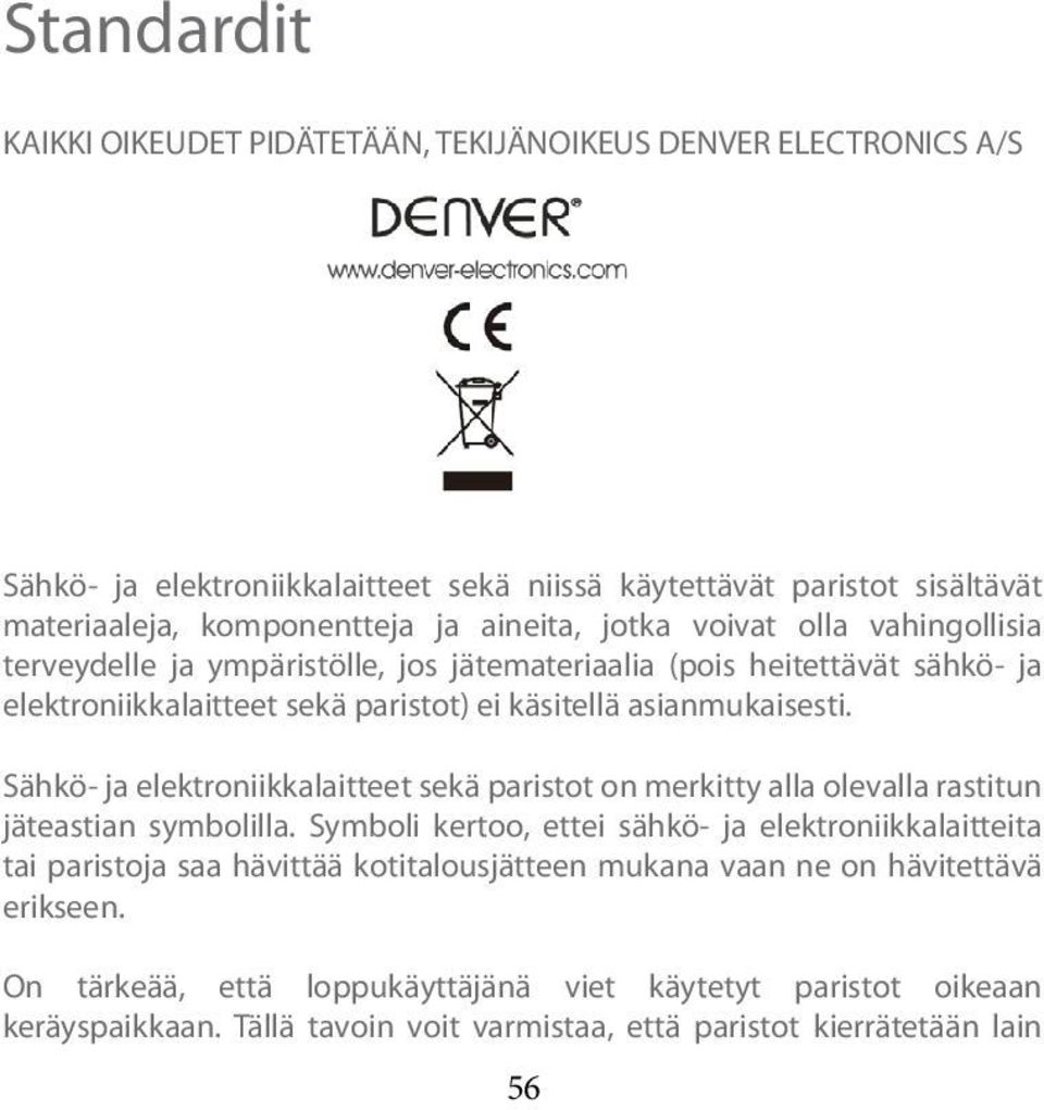 Sähkö- ja elektroniikkalaitteet sekä paristot on merkitty alla olevalla rastitun jäteastian symbolilla.