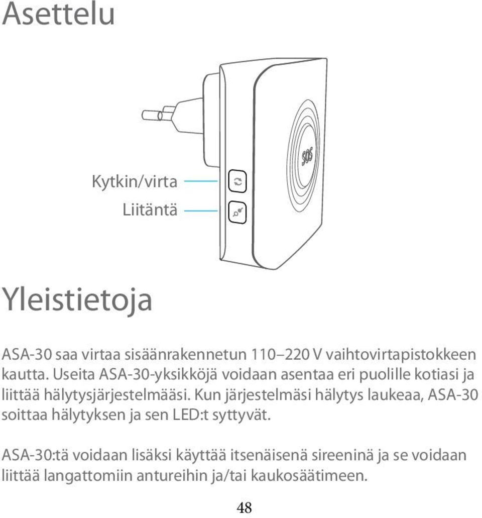 Useita ASA-30-yksikköjä voidaan asentaa eri puolille kotiasi ja liittää hälytysjärjestelmääsi.