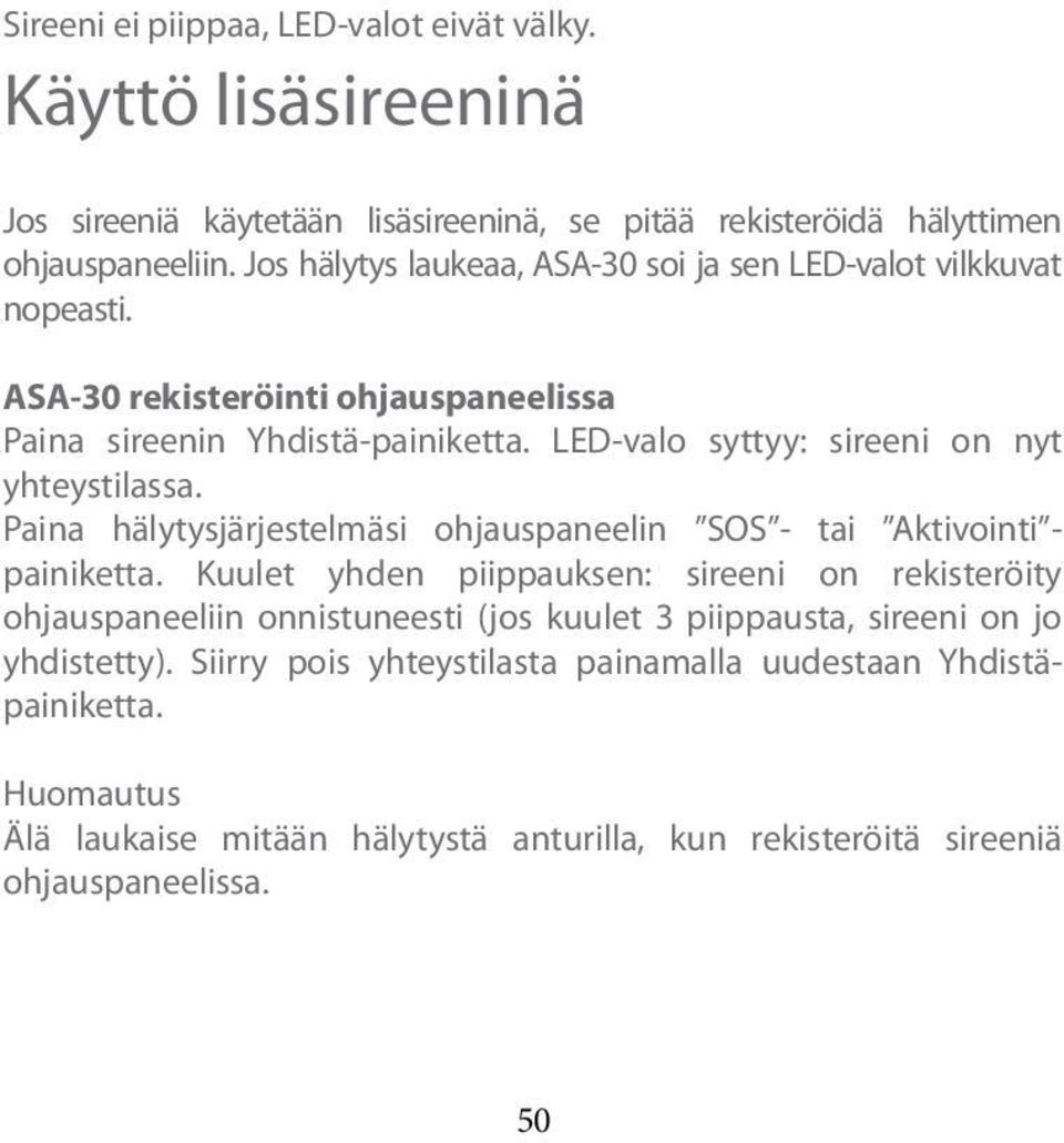 LED-valo syttyy: sireeni on nyt yhteystilassa. Paina hälytysjärjestelmäsi ohjauspaneelin SOS - tai Aktivointi - painiketta.