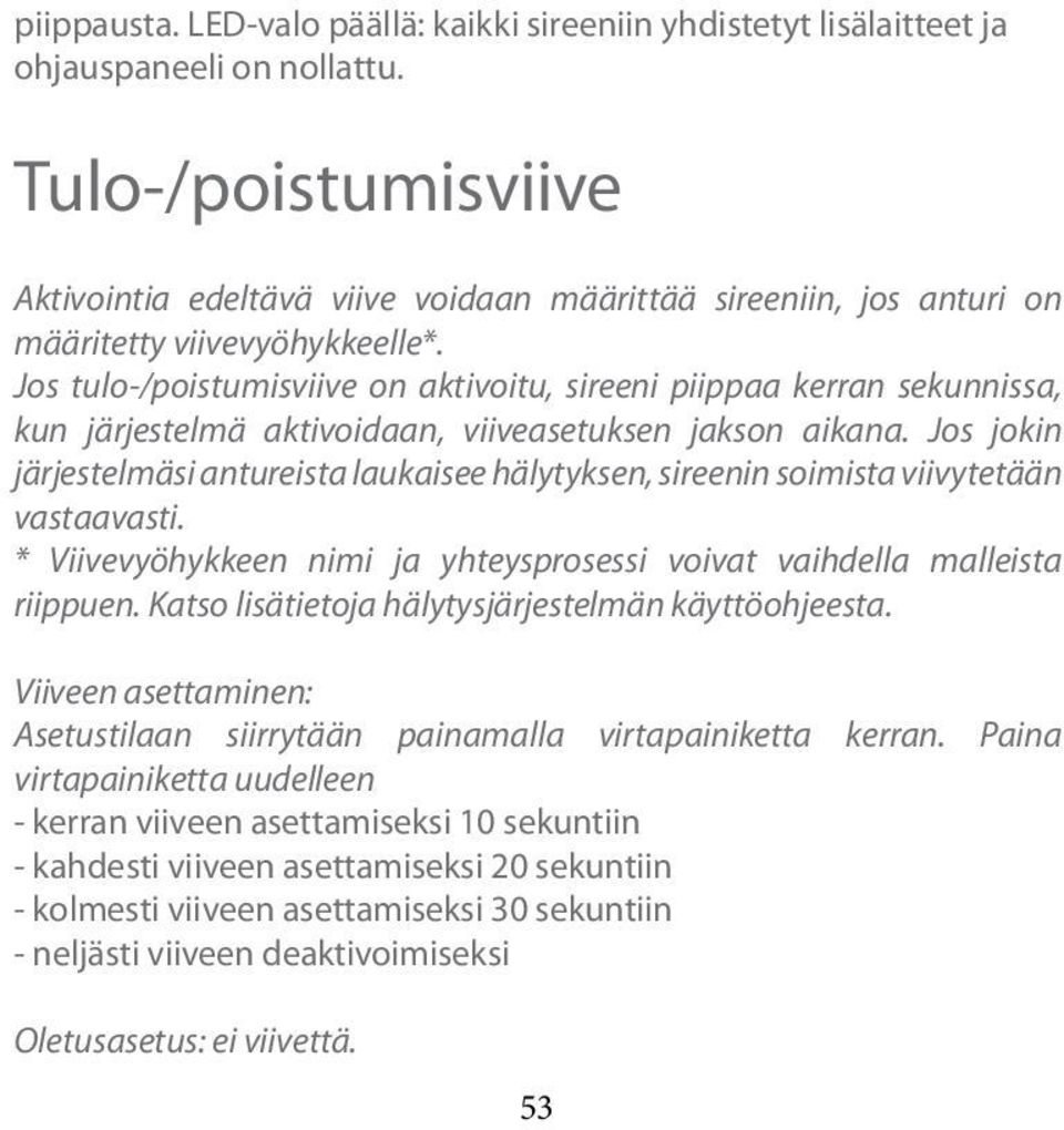 Jos tulo-/poistumisviive on aktivoitu, sireeni piippaa kerran sekunnissa, kun järjestelmä aktivoidaan, viiveasetuksen jakson aikana.