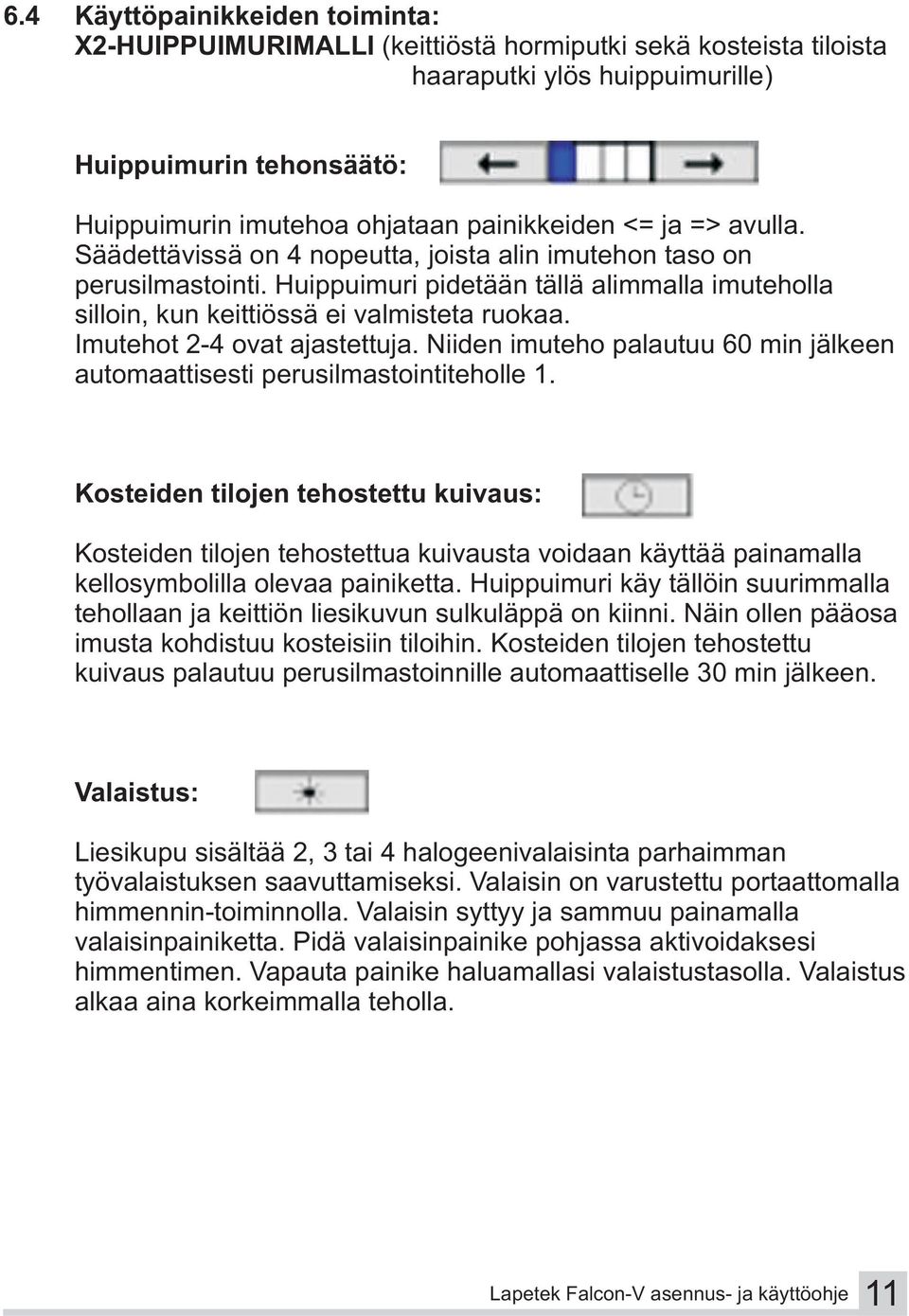 Imutehot 2-4 ovat ajastettuja. Niiden imuteho palautuu 60 min jälkeen automaattisesti perusilmastointiteholle 1.