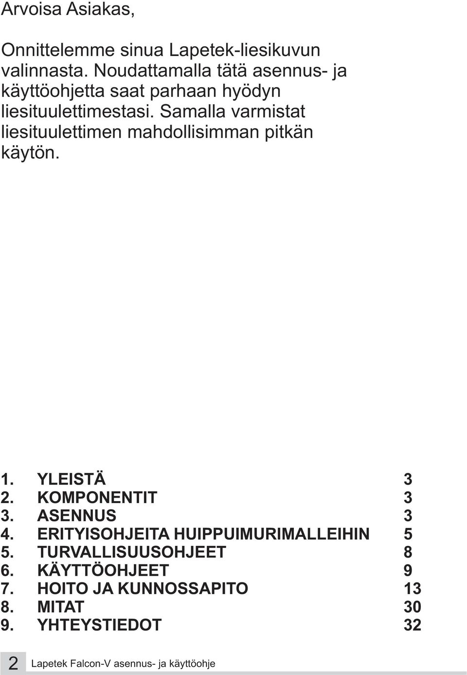 Samalla varmistat liesituulettimen mahdollisimman pitkän käytön. 1. YLEISTÄ 3 2. KOMPONENTIT 3 3. ASENNUS 3 4.