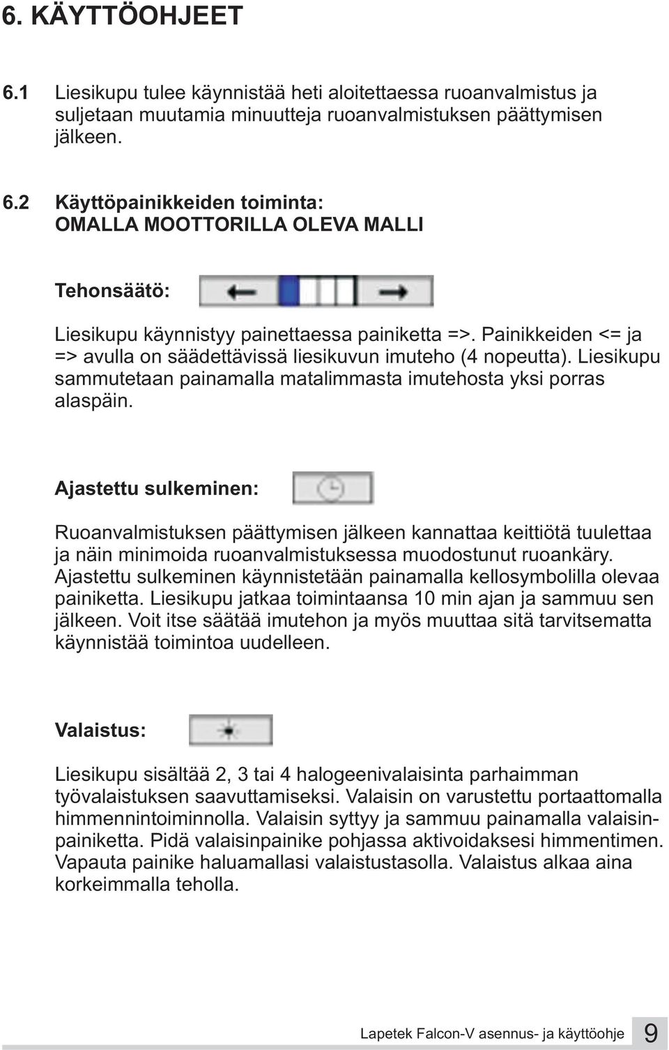 Ajastettu sulkeminen: Ruoanvalmistuksen päättymisen jälkeen kannattaa keittiötä tuulettaa ja näin minimoida ruoanvalmistuksessa muodostunut ruoankäry.