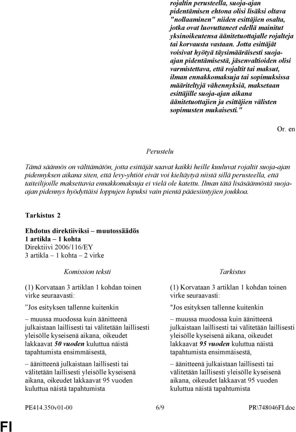 Jotta esittäjät voisivat hyötyä täysimääräisesti suojaajan pidentämisestä, jäsenvaltioiden olisi varmistettava, että rojaltit tai maksut, ilman ennakkomaksuja tai sopimuksissa määriteltyjä