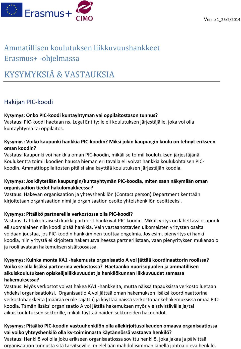 Miksi jokin kaupungin koulu on tehnyt erikseen oman koodin? Vastaus: Kaupunki voi hankkia oman PIC-koodin, mikäli se toimii koulutuksen järjestäjänä.