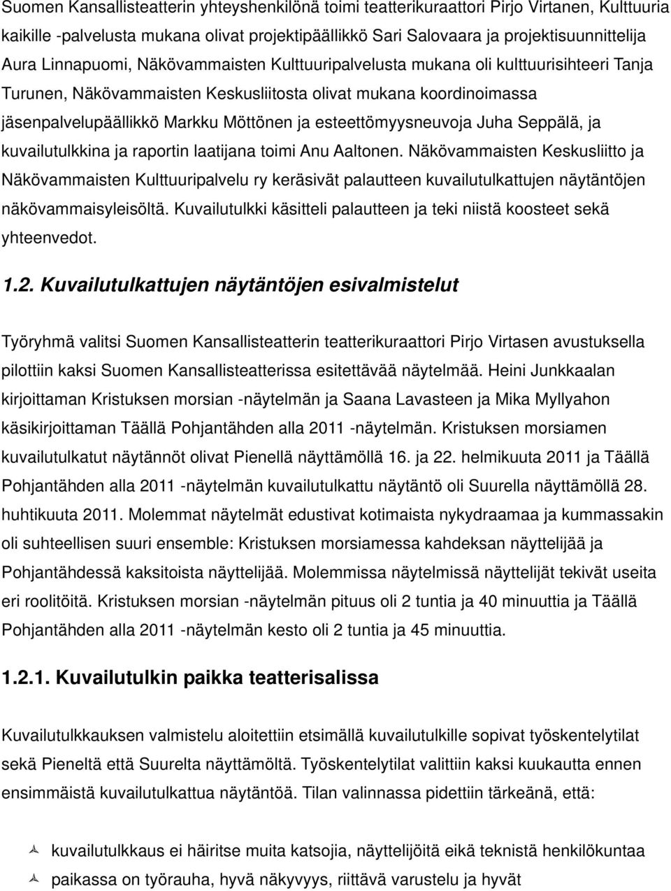 esteettömyysneuvoja Juha Seppälä, ja kuvailutulkkina ja raportin laatijana toimi Anu Aaltonen.