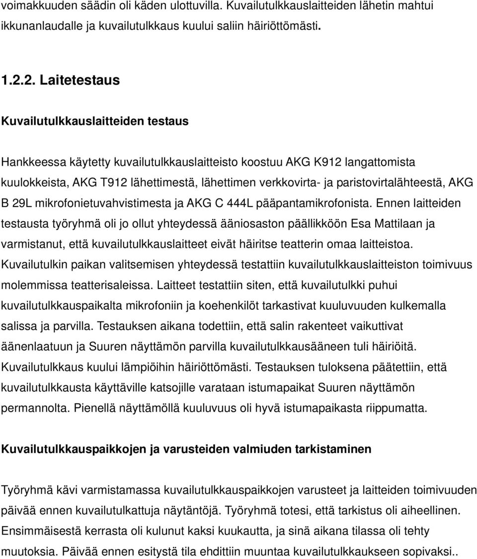 paristovirtalähteestä, AKG B 29L mikrofonietuvahvistimesta ja AKG C 444L pääpantamikrofonista.