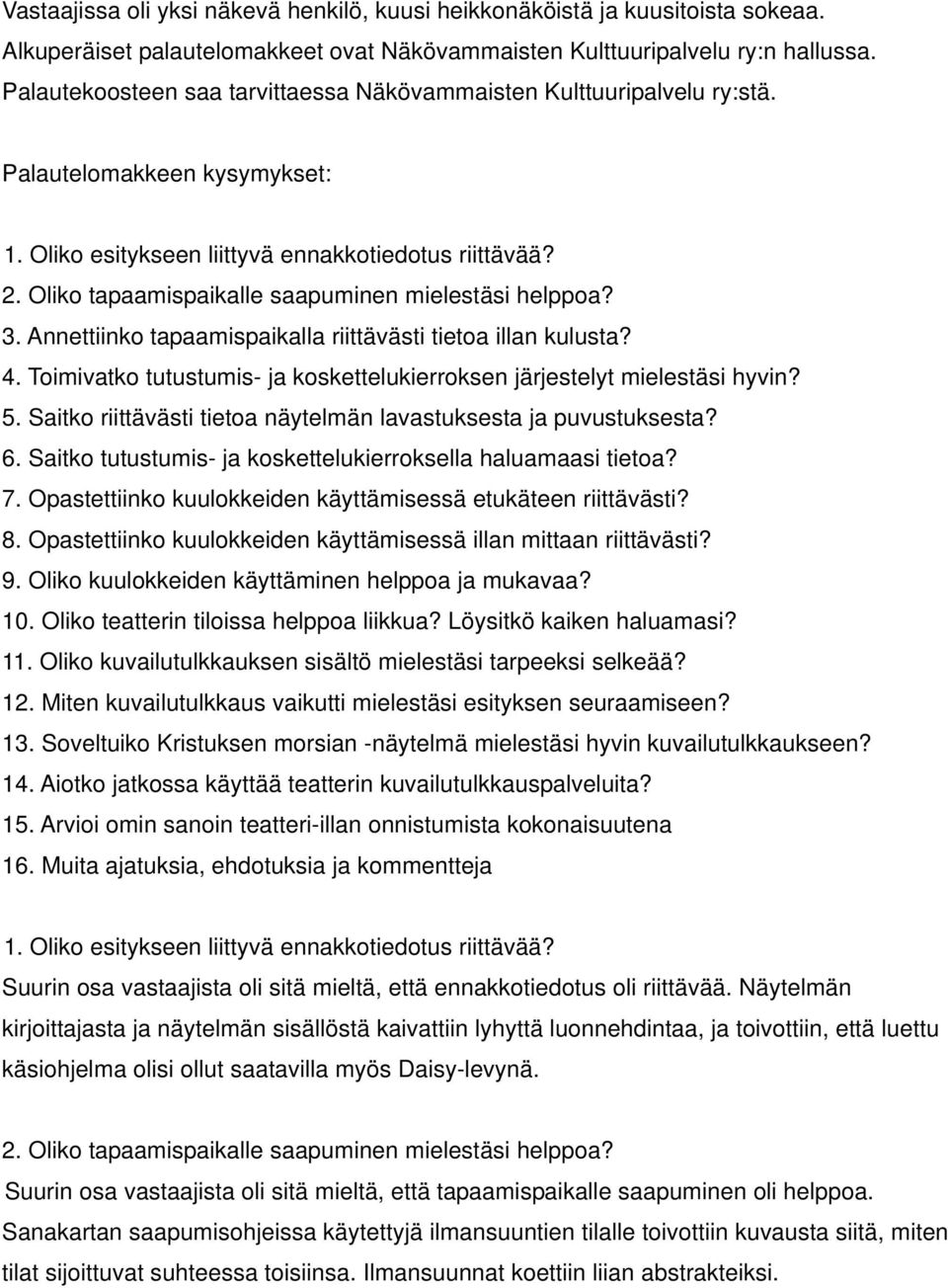 Oliko tapaamispaikalle saapuminen mielestäsi helppoa? 3. Annettiinko tapaamispaikalla riittävästi tietoa illan kulusta? 4. Toimivatko tutustumis- ja koskettelukierroksen järjestelyt mielestäsi hyvin?