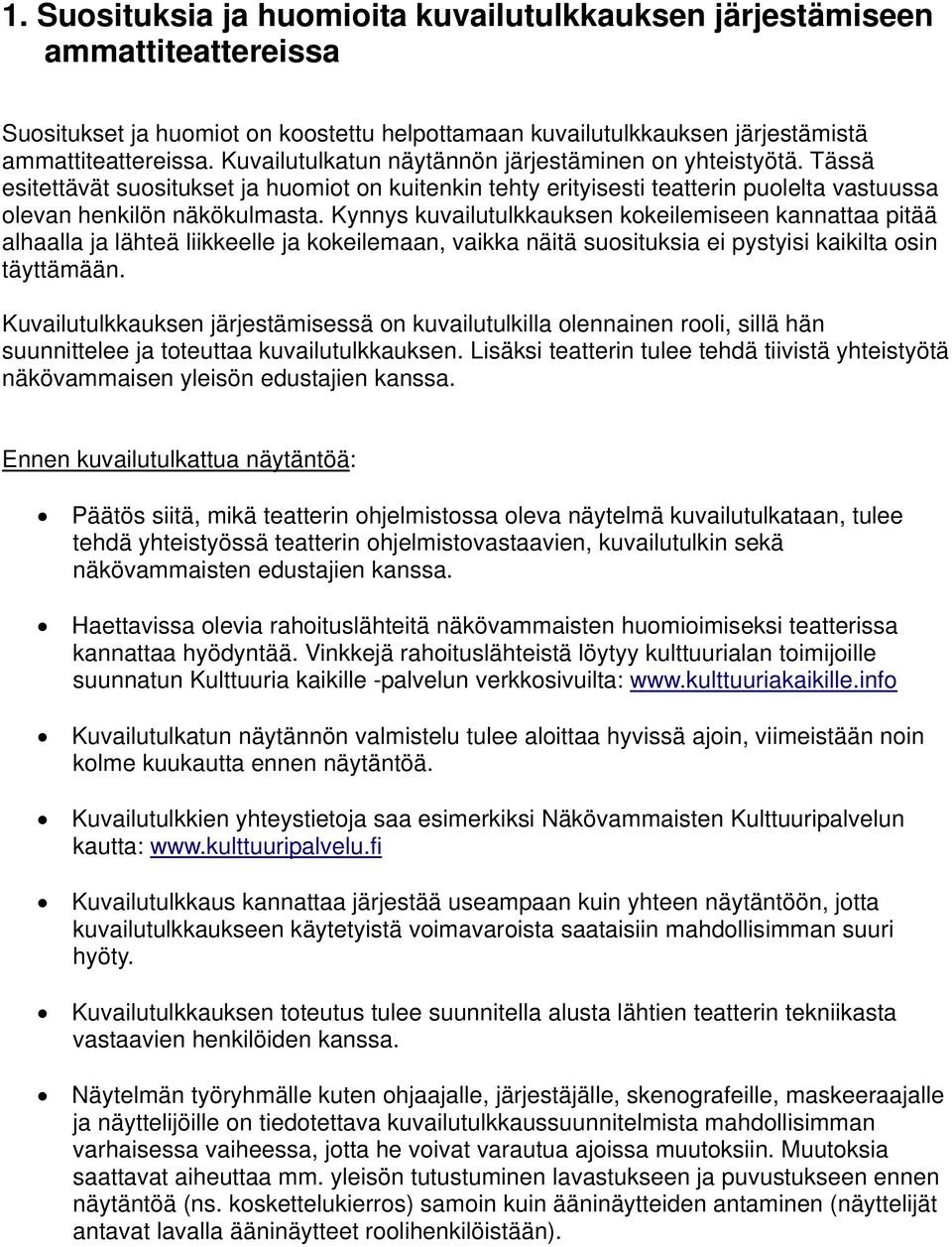 Kynnys kuvailutulkkauksen kokeilemiseen kannattaa pitää alhaalla ja lähteä liikkeelle ja kokeilemaan, vaikka näitä suosituksia ei pystyisi kaikilta osin täyttämään.