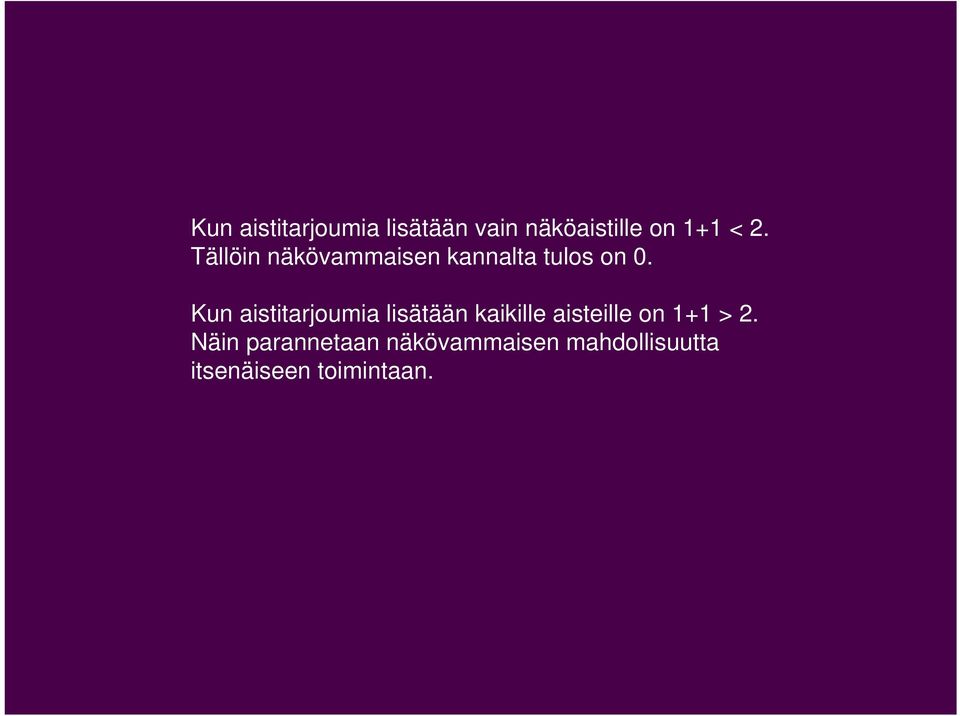 Kun aistitarjoumia lisätään kaikille aisteille on 1+1 > 2.