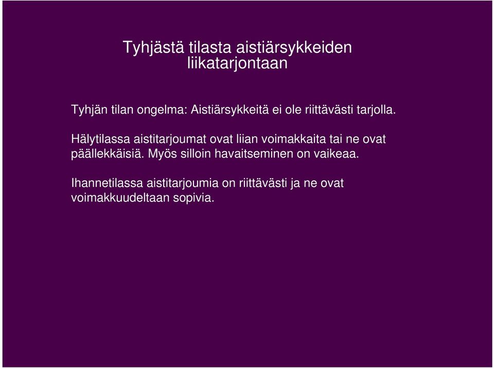 Hälytilassa aistitarjoumat ovat liian voimakkaita tai ne ovat päällekkäisiä.