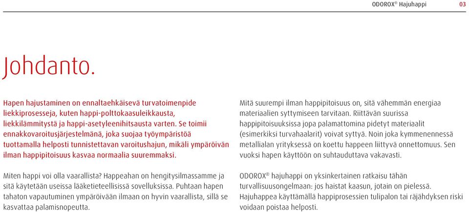 Miten happi voi olla vaarallista? Happeahan on hengitysilmassamme ja sitä käytetään useissa lääketieteellisissä sovelluksissa.