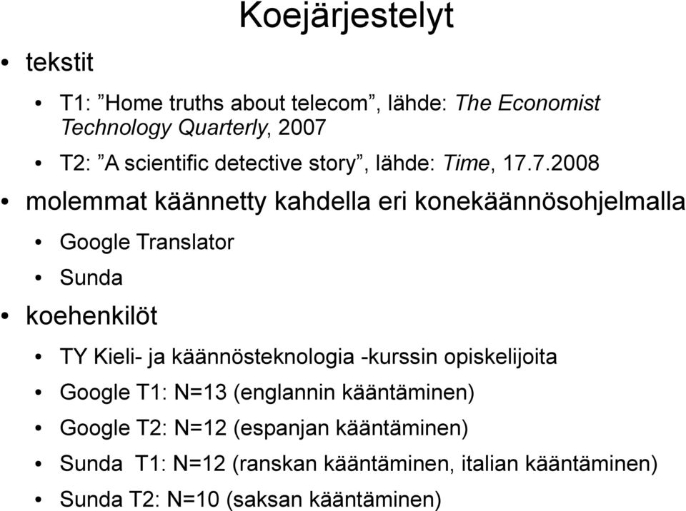 7.2008 molemmat käännetty kahdella eri konekäännösohjelmalla Google Translator Sunda koehenkilöt TY Kieli- ja