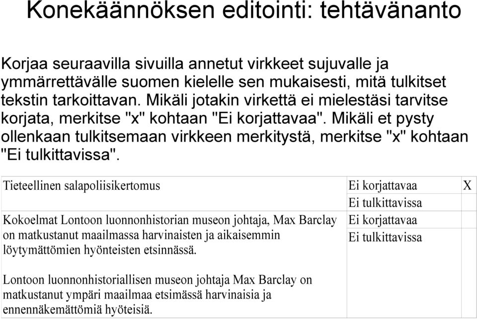 Mikäli et pysty ollenkaan tulkitsemaan virkkeen merkitystä, merkitse "x" kohtaan "Ei tulkittavissa".