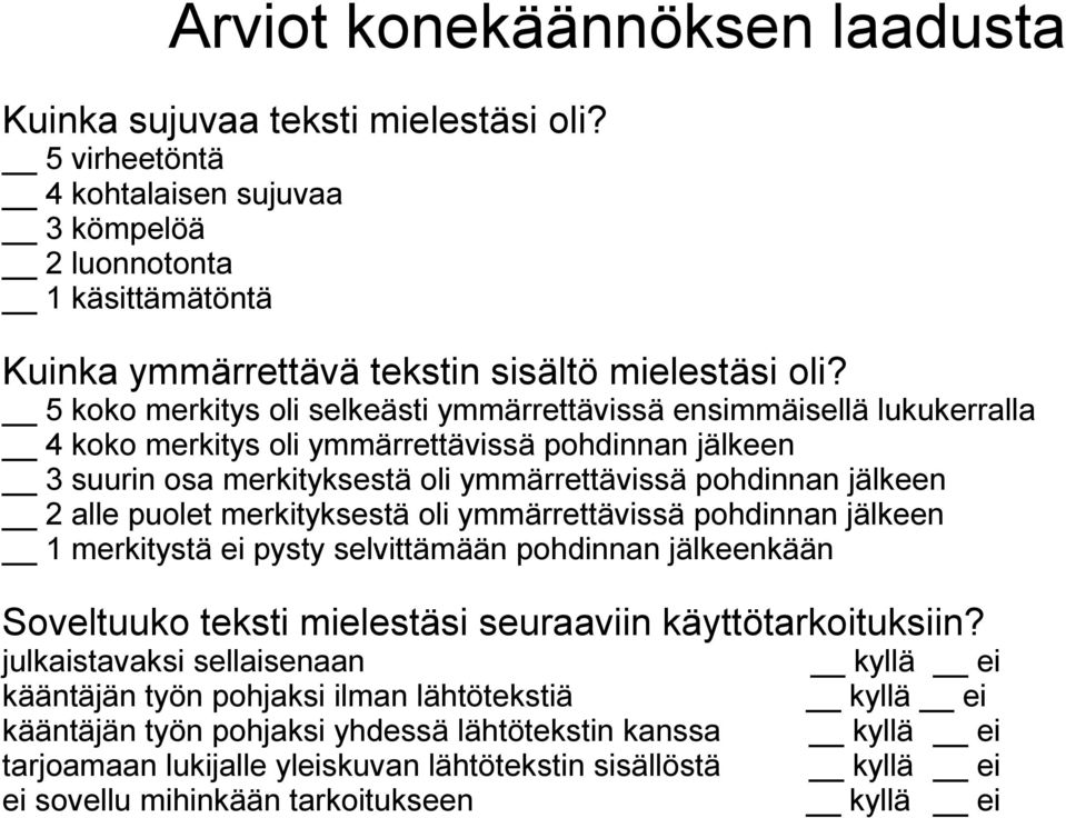 puolet merkityksestä oli ymmärrettävissä pohdinnan jälkeen 1 merkitystä ei pysty selvittämään pohdinnan jälkeenkään Soveltuuko teksti mielestäsi seuraaviin käyttötarkoituksiin?