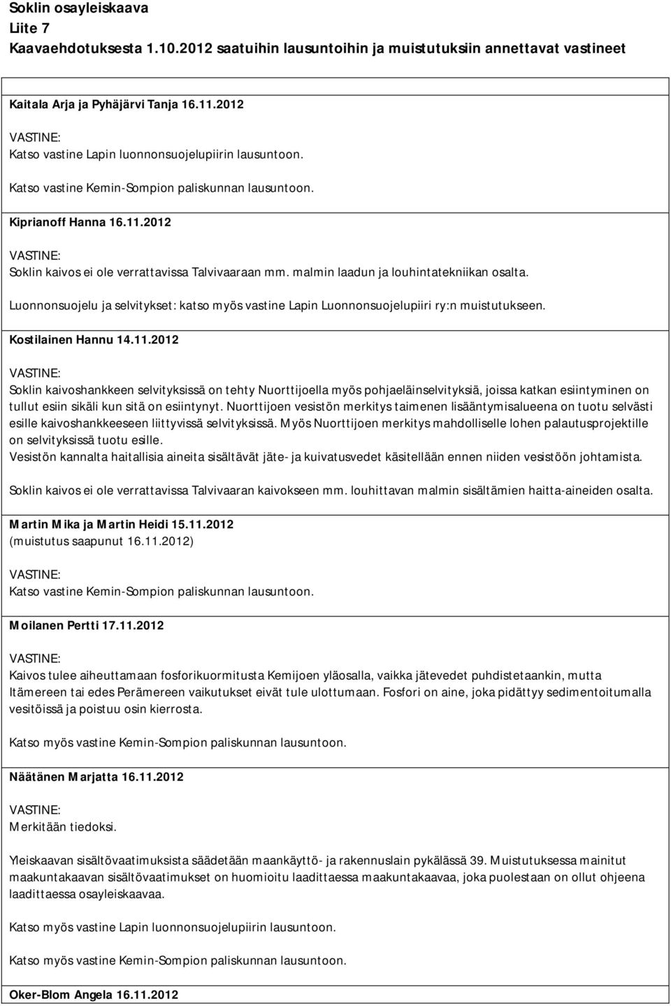 2012 Soklin kaivoshankkeen selvityksissä on tehty Nuorttijoella myös pohjaeläinselvityksiä, joissa katkan esiintyminen on tullut esiin sikäli kun sitä on esiintynyt.