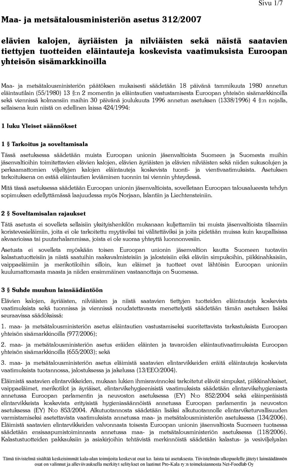 yhteisön sisämarkkinoilla sekä viennissä kolmansiin maihin 30 päivänä joulukuuta 1996 annetun asetuksen (1338/1996) 4 :n nojalla, sellaisena kuin niistä on edellinen laissa 424/1994: 1 luku Yleiset