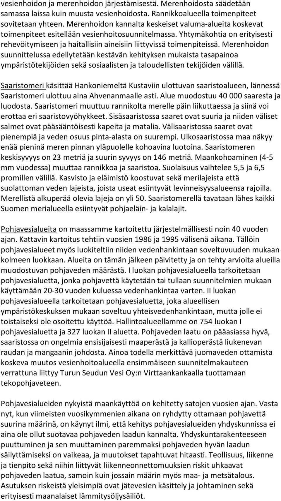 Yhtymäkohtia on erityisesti rehevöitymiseen ja haitallisiin aineisiin liittyvissä toimenpiteissä.
