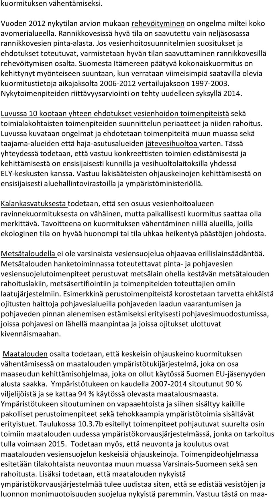 Jos vesienhoitosuunnitelmien suositukset ja ehdotukset toteutuvat, varmistetaan hyvän tilan saavuttaminen rannikkovesillä rehevöitymisen osalta.