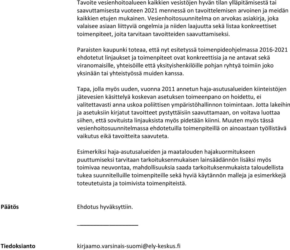 Paraisten kaupunki toteaa, että nyt esitetyssä toimenpideohjelmassa 2016-2021 ehdotetut linjaukset ja toimenpiteet ovat konkreettisia ja ne antavat sekä viranomaisille, yhteisöille että