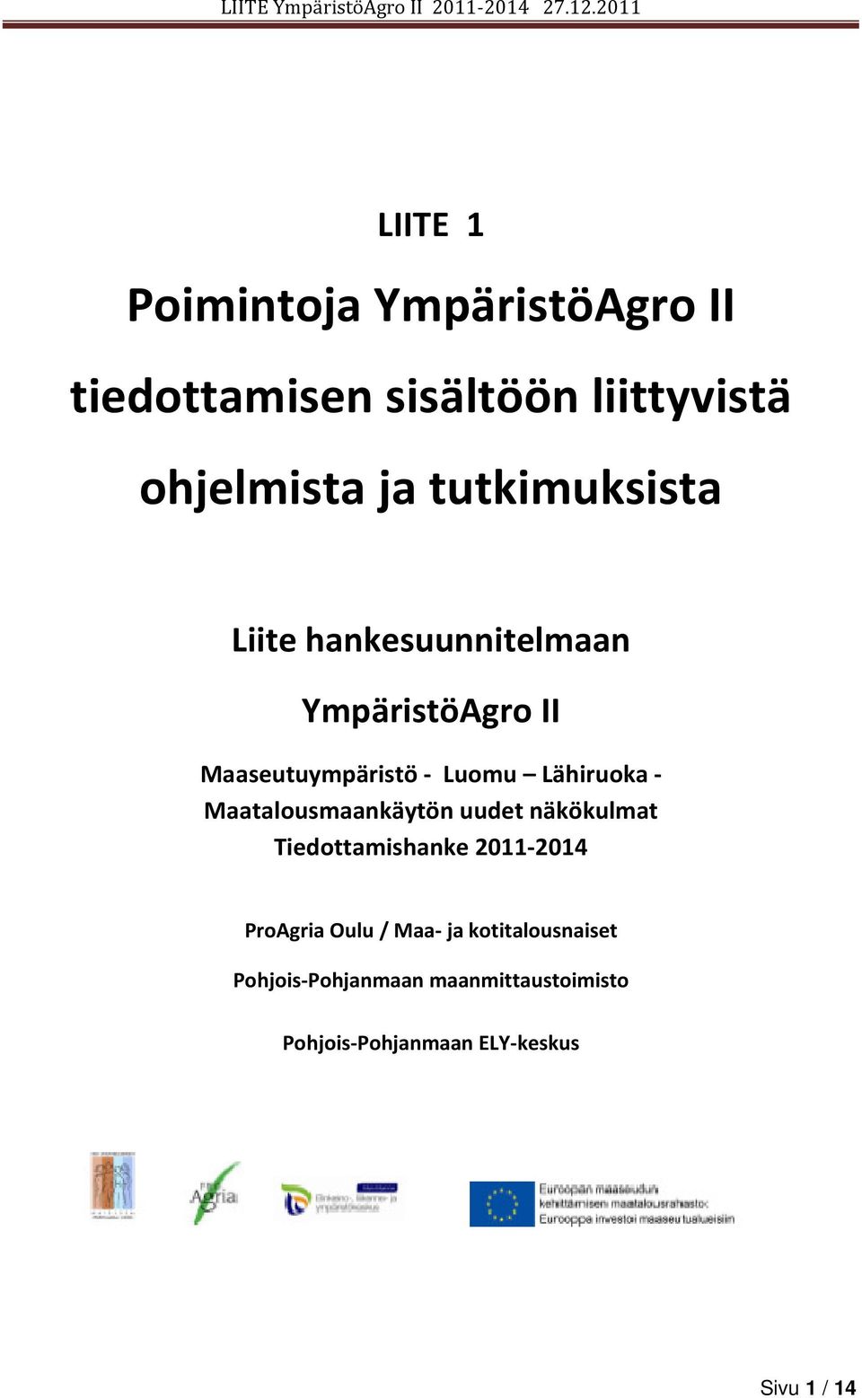 - Maatalousmaankäytön uudet näkökulmat Tiedottamishanke 2011-2014 ProAgria Oulu / Maa- ja