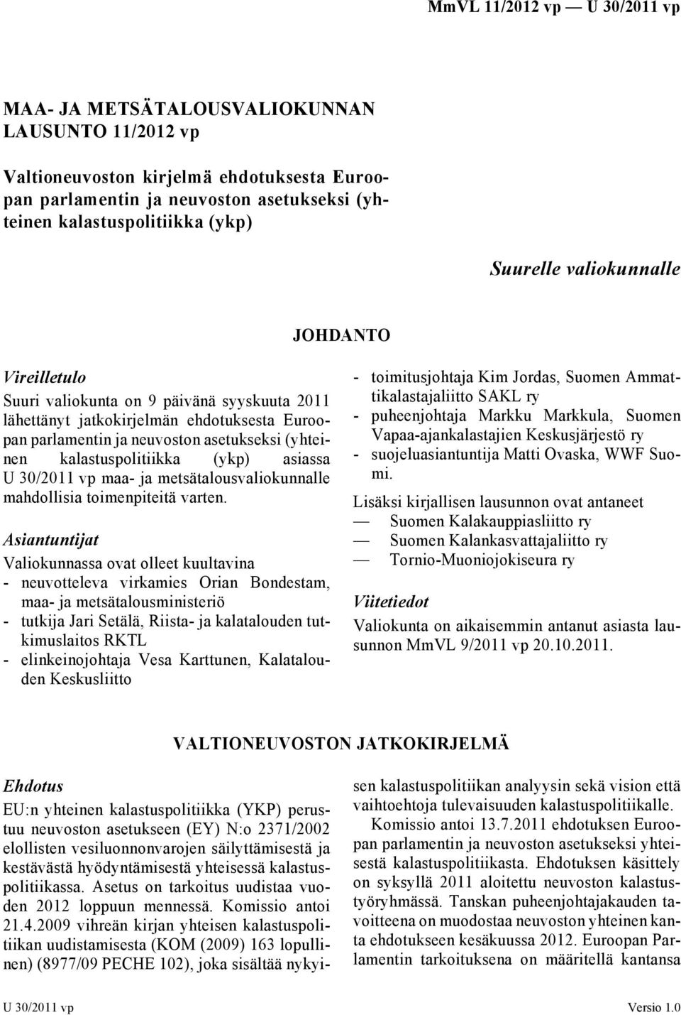 30/2011 vp maa- ja metsätalousvaliokunnalle mahdollisia toimenpiteitä varten.