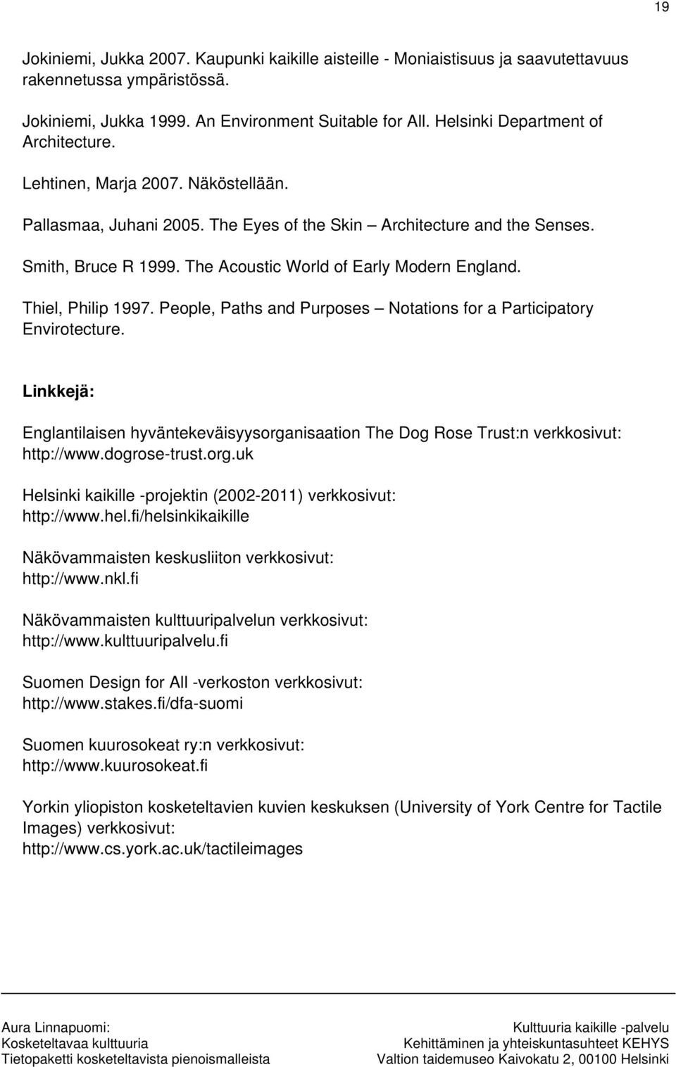 The Acoustic World of Early Modern England. Thiel, Philip 1997. People, Paths and Purposes Notations for a Participatory Envirotecture.