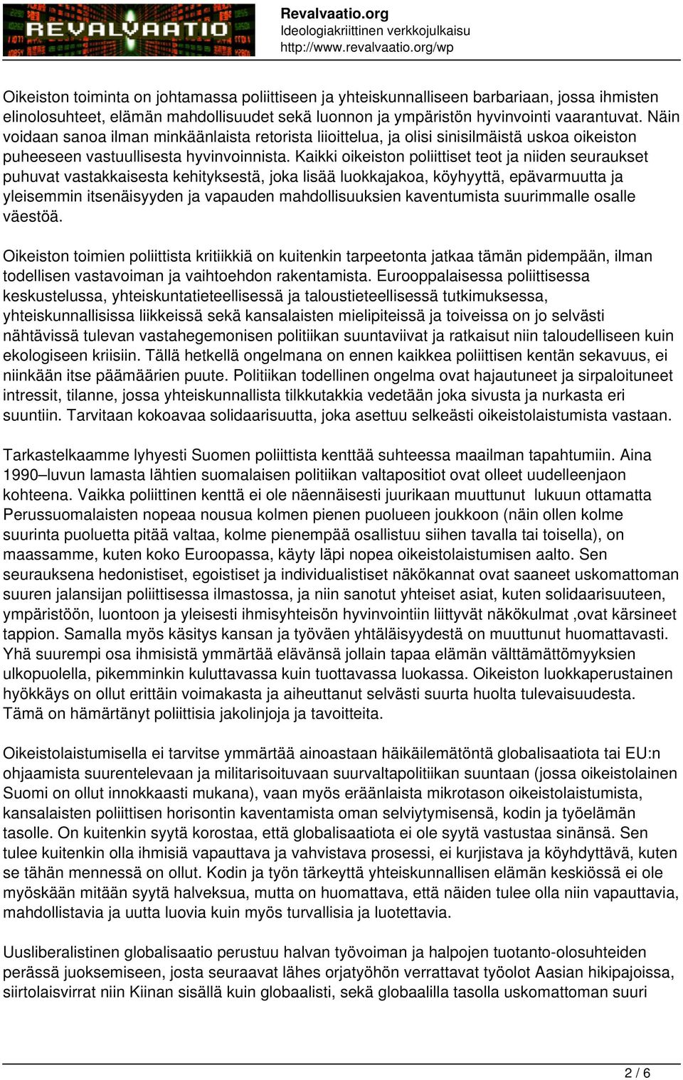 Kaikki oikeiston poliittiset teot ja niiden seuraukset puhuvat vastakkaisesta kehityksestä, joka lisää luokkajakoa, köyhyyttä, epävarmuutta ja yleisemmin itsenäisyyden ja vapauden mahdollisuuksien