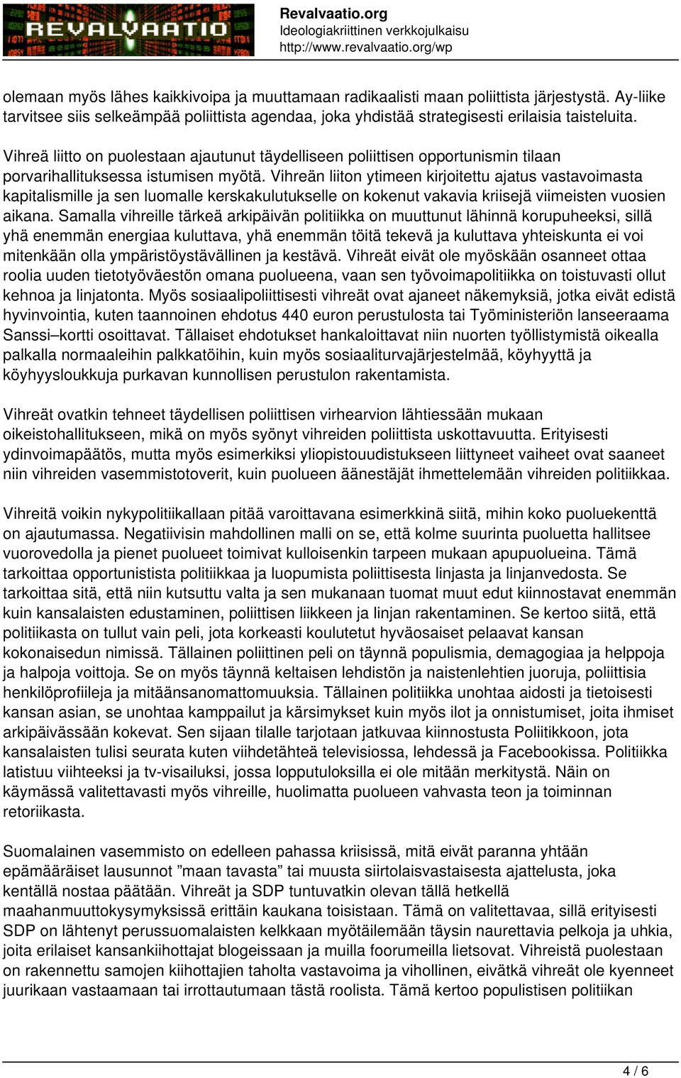 Vihreän liiton ytimeen kirjoitettu ajatus vastavoimasta kapitalismille ja sen luomalle kerskakulutukselle on kokenut vakavia kriisejä viimeisten vuosien aikana.