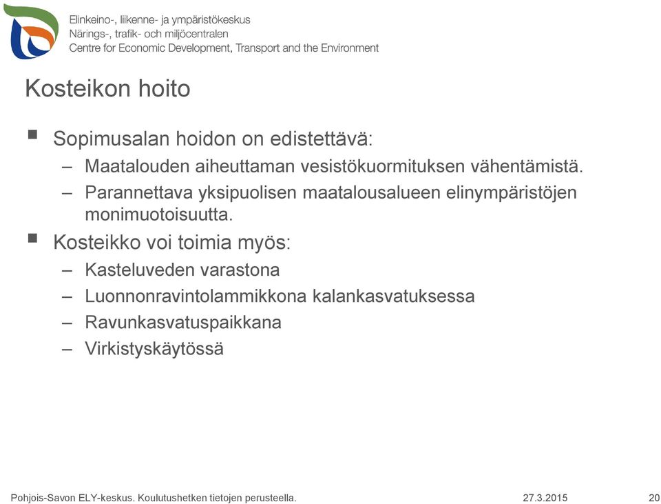 Parannettava yksipuolisen maatalousalueen elinympäristöjen monimuotoisuutta.