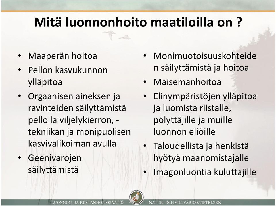 viljelykierron, - tekniikan ja monipuolisen kasvivalikoiman avulla Geenivarojen säilyttämistä