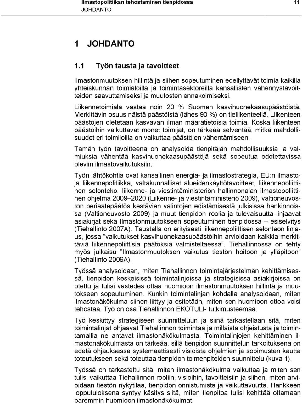 saavuttamiseksi ja muutosten ennakoimiseksi. Liikennetoimiala vastaa noin 20 % Suomen kasvihuonekaasupäästöistä. Merkittävin osuus näistä päästöistä (lähes 90 %) on tieliikenteellä.