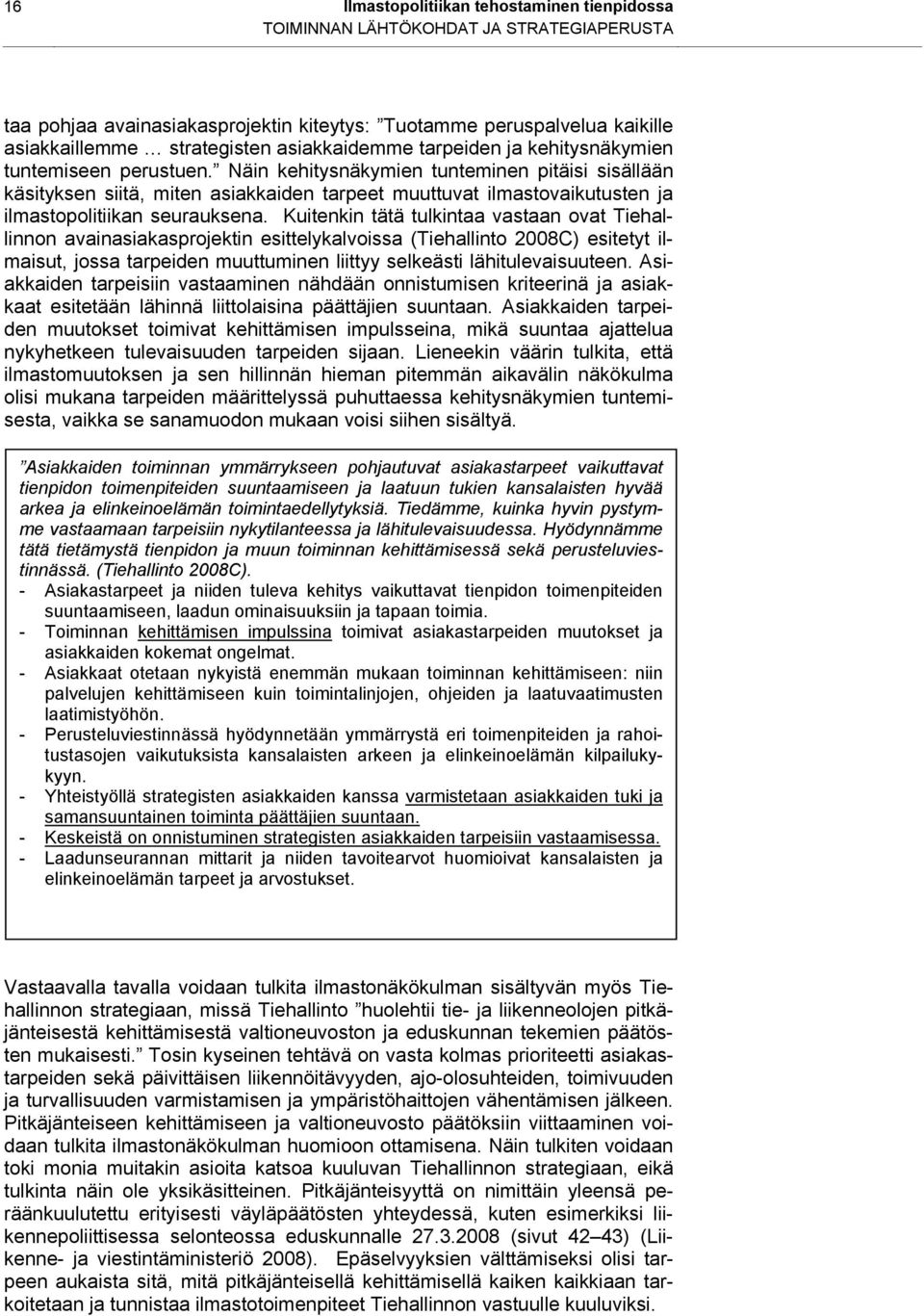 Näin kehitysnäkymien tunteminen pitäisi sisällään käsityksen siitä, miten asiakkaiden tarpeet muuttuvat ilmastovaikutusten ja ilmastopolitiikan seurauksena.