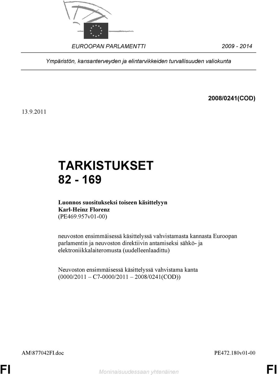 elektroniikkalaiteromusta (uudelleenlaadittu) Neuvoston ensimmäisessä käsittelyssä vahvistama kanta (0000/2011 C7-0000/2011