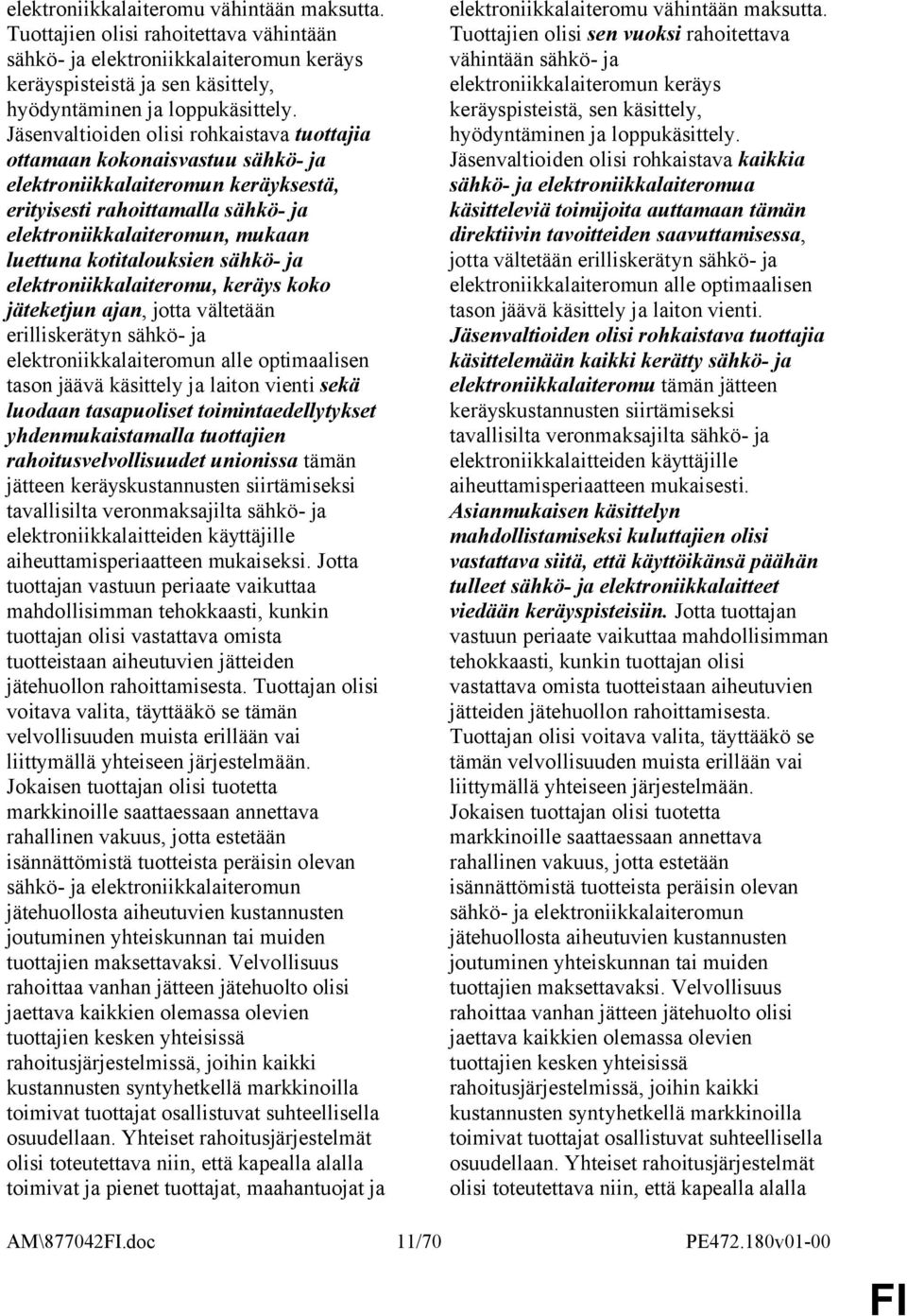 kotitalouksien sähkö- ja elektroniikkalaiteromu, keräys koko jäteketjun ajan, jotta vältetään erilliskerätyn sähkö- ja elektroniikkalaiteromun alle optimaalisen tason jäävä käsittely ja laiton vienti